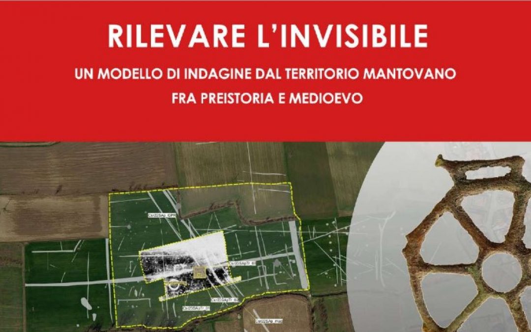 Rilevare l’invisibile: un modello di indagine dal territorio mantovano fra Preistoria e Medioevo .